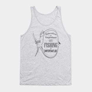 Education Is Important But Fishing Is Importanter Tank Top